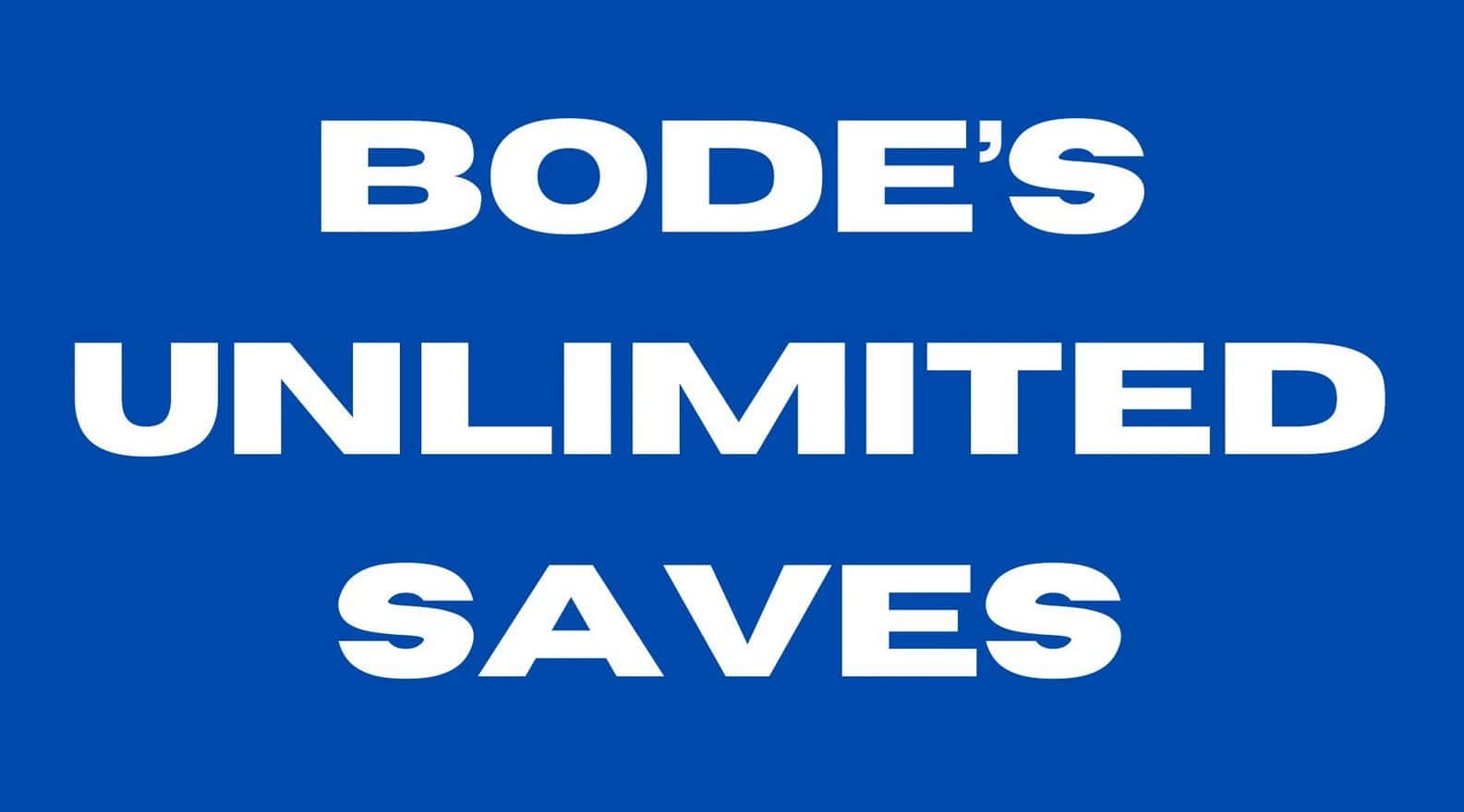 Bode’s Unlimited Saves