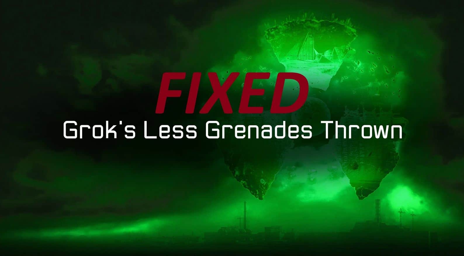 Grok’s Less Grenades Thrown (fix)