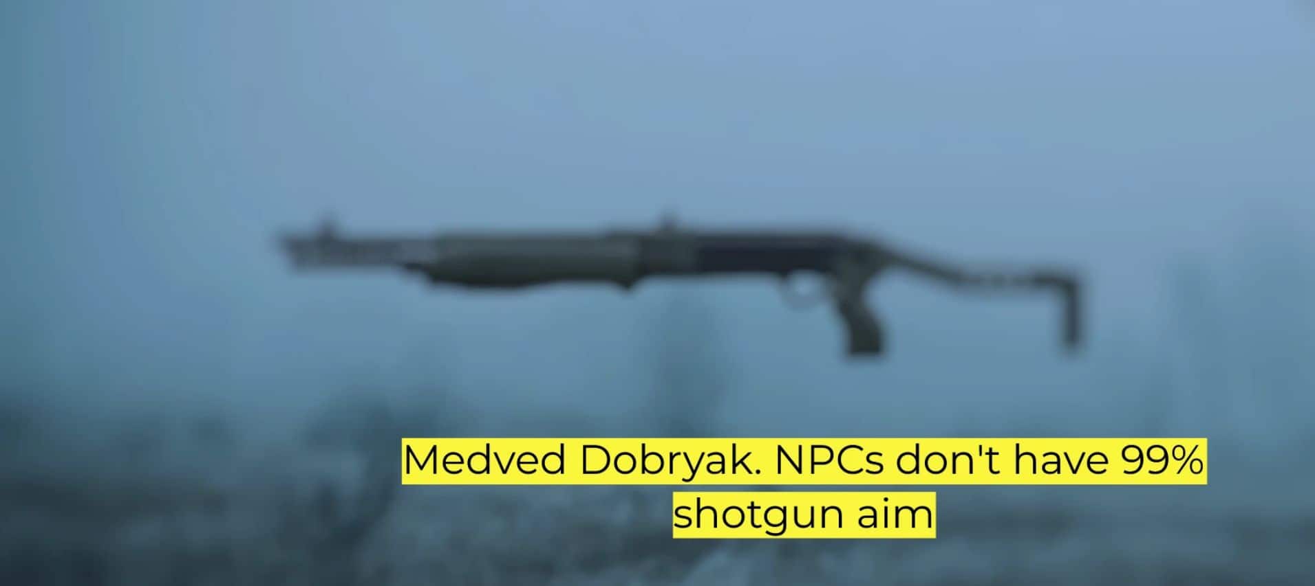 Medved Dobryak. NPCs no longer fire shotguns as sniper rifles