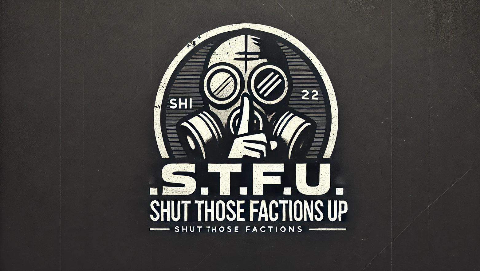 S.T.F.U – Shut Those Factions Up